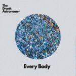 Every Body - ドランク・アストロノマー（The Drunk Astronomer）